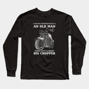 Never Underestimate An Old Man With A Big Chopper Long Sleeve T-Shirt